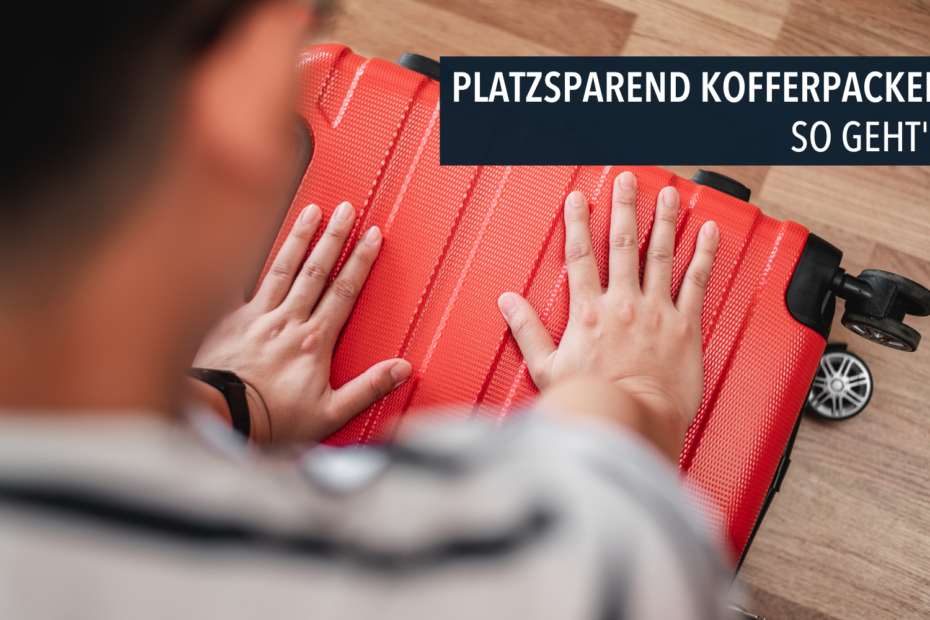 Anleitung um platzsparend Koffer zu packen